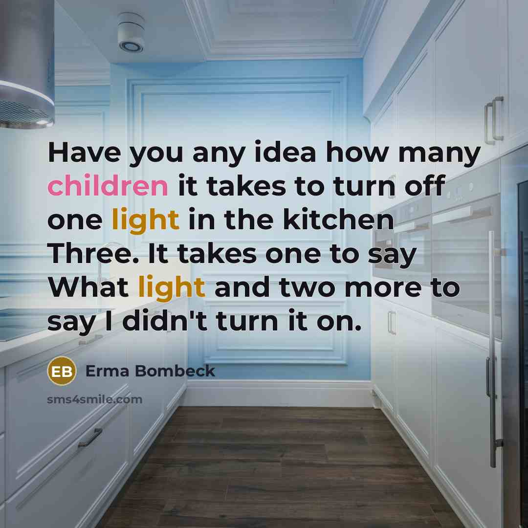 “Have you any idea how many children it takes to…” quote by Erma Bombeck