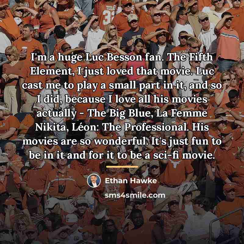 “I'm a huge Luc Besson fan. The Fifth Element, I…” quote by Ethan Hawke