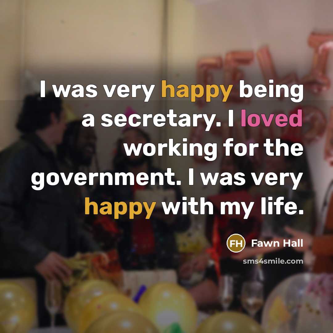 “I was very happy being a secretary. I loved working…” quote by Fawn Hall