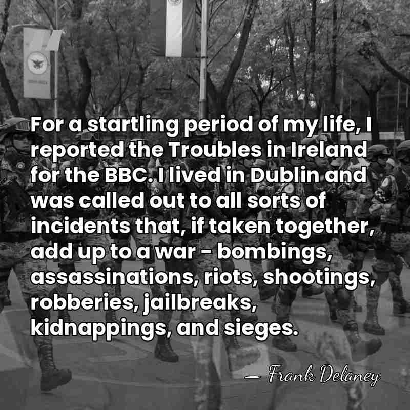 For a startling period of my life, I reported the Troubles in&hellip; - Frank Delaney