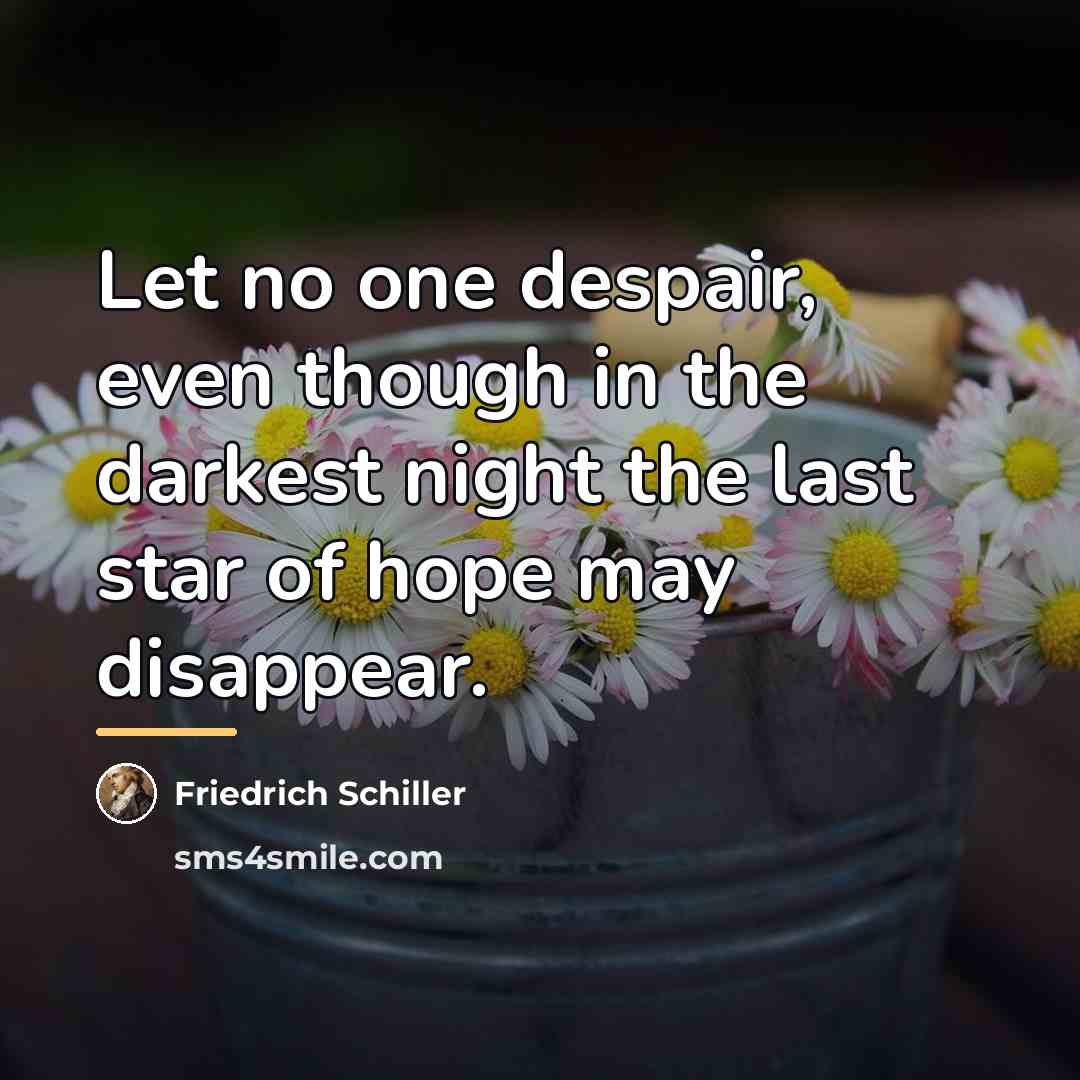 “Let no one despair, even though in the darkest night…” quote by Friedrich Schiller