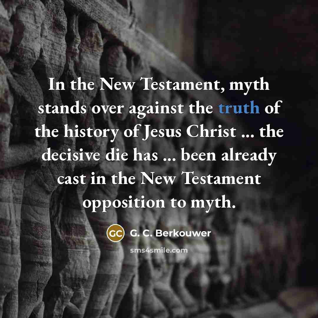“In the New Testament, myth stands over against the truth…” quote by G. C. Berkouwer