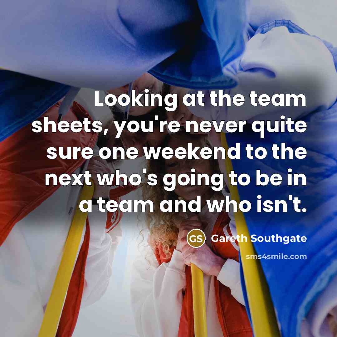 “Looking at the team sheets, you're never quite sure one…” quote by Gareth Southgate