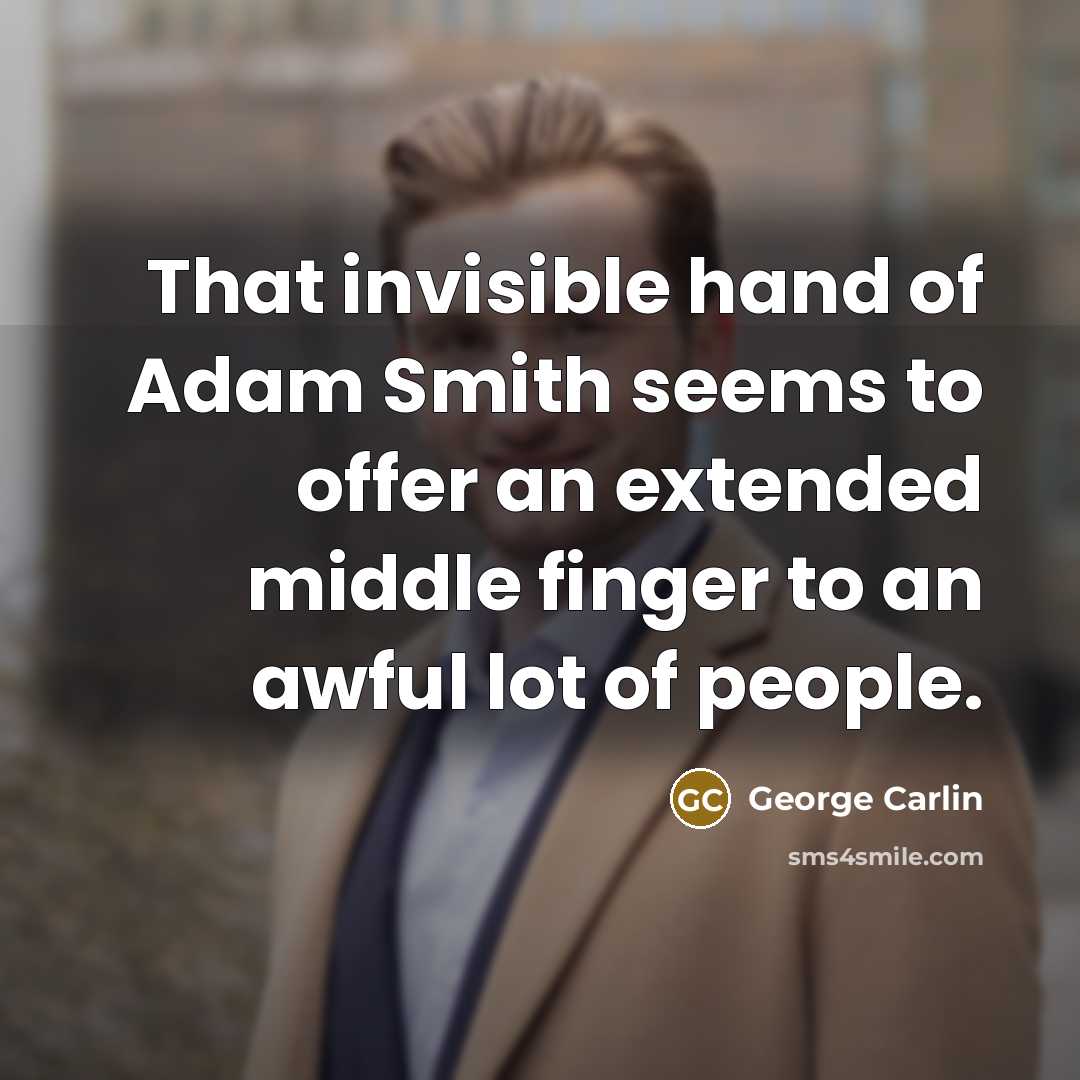 “That invisible hand of Adam Smith seems to offer an…” quote by George Carlin