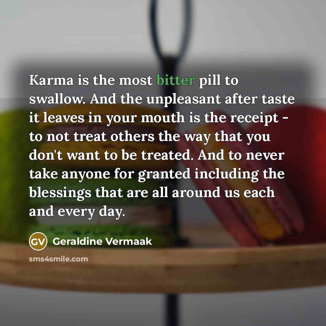 “Karma is the most bitter pill to swallow. And the…” quote by Geraldine Vermaak