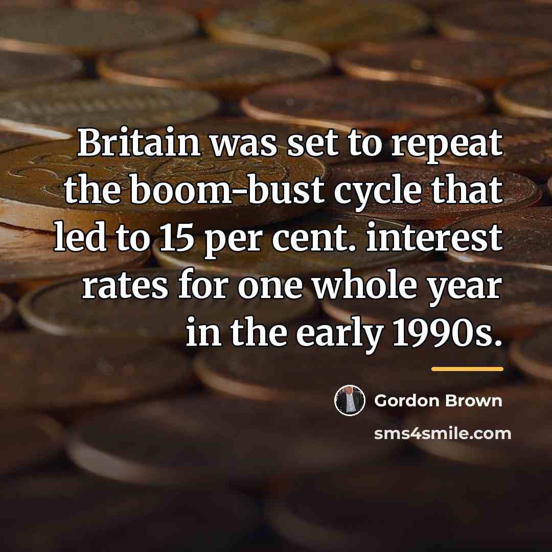 “Britain was set to repeat the boom-bust cycle that led…” quote by Gordon Brown