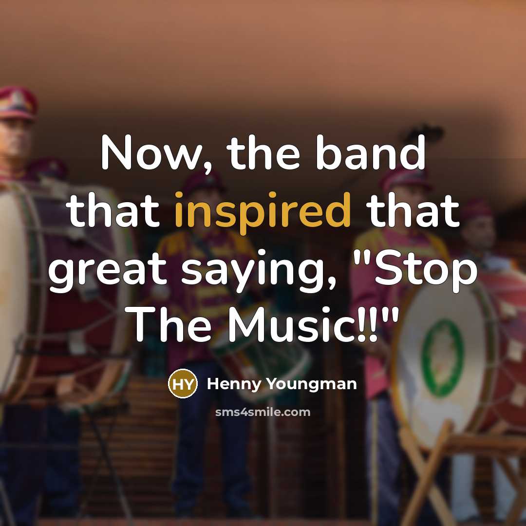 “Now, the band that inspired that great saying, "Stop The…” quote by Henny Youngman