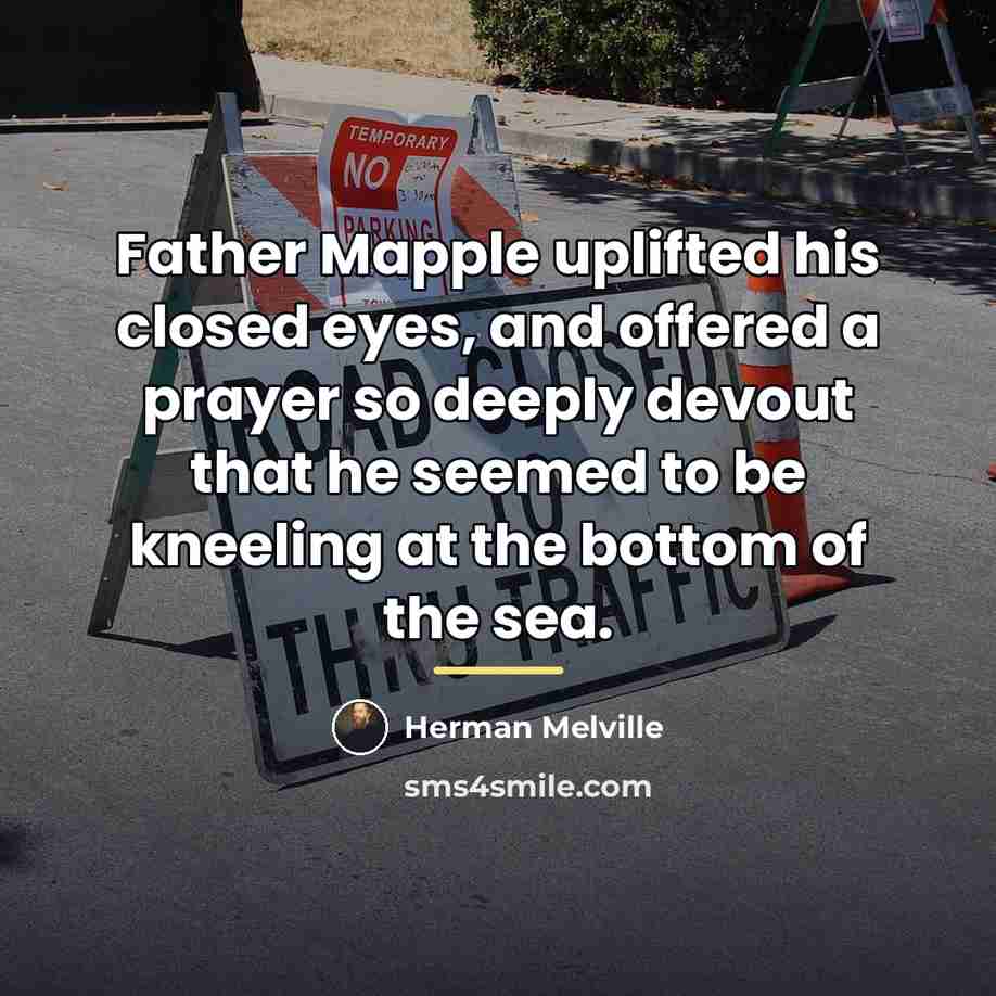 “Father Mapple uplifted his closed eyes, and offered a prayer…” quote by Herman Melville