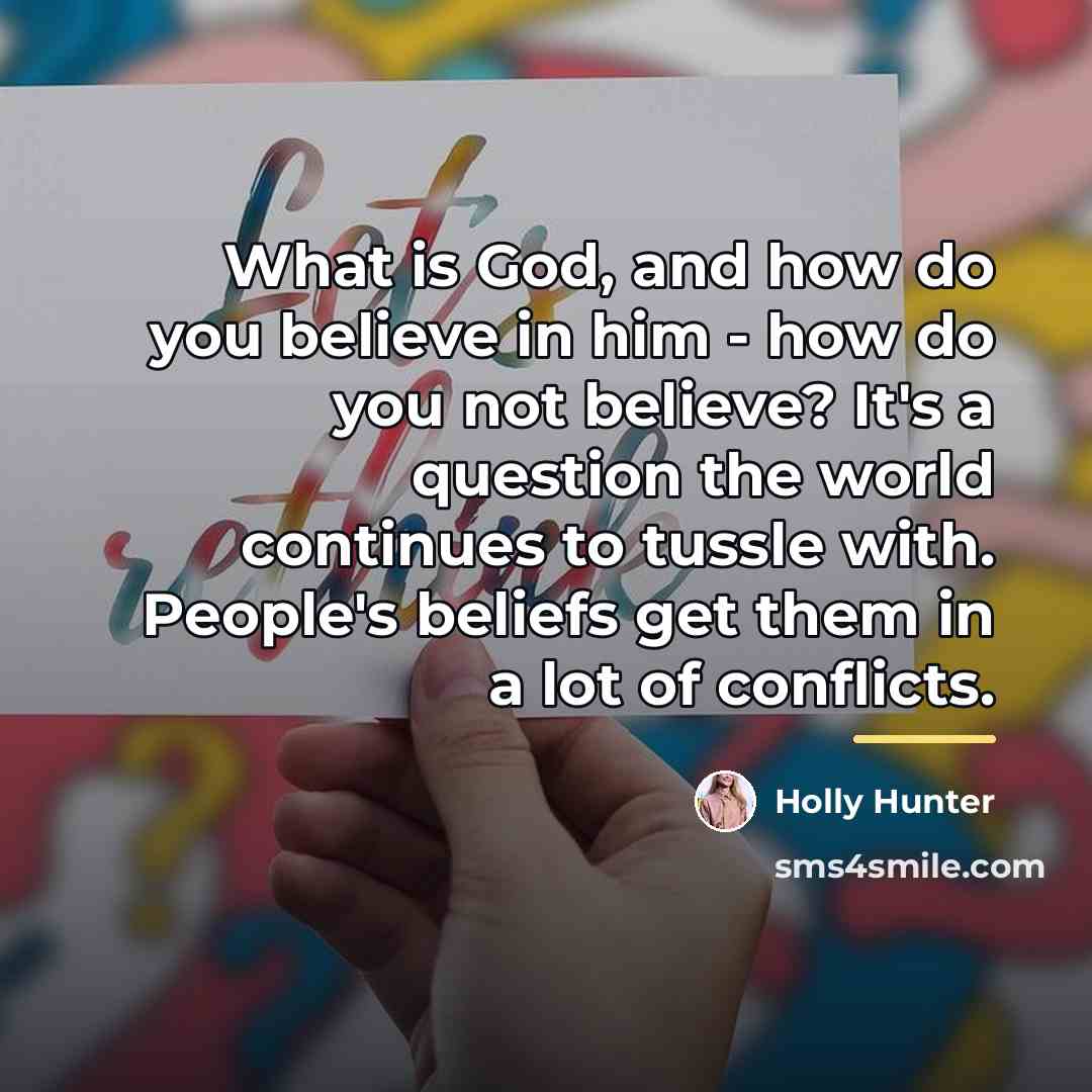 “What is God, and how do you believe in him…” quote by Holly Hunter