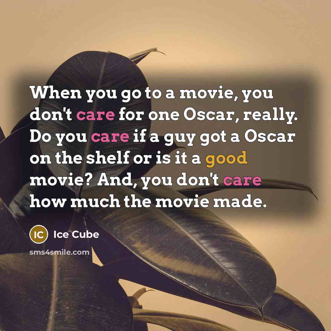 “When you go to a movie, you don't care for…” quote by Ice Cube