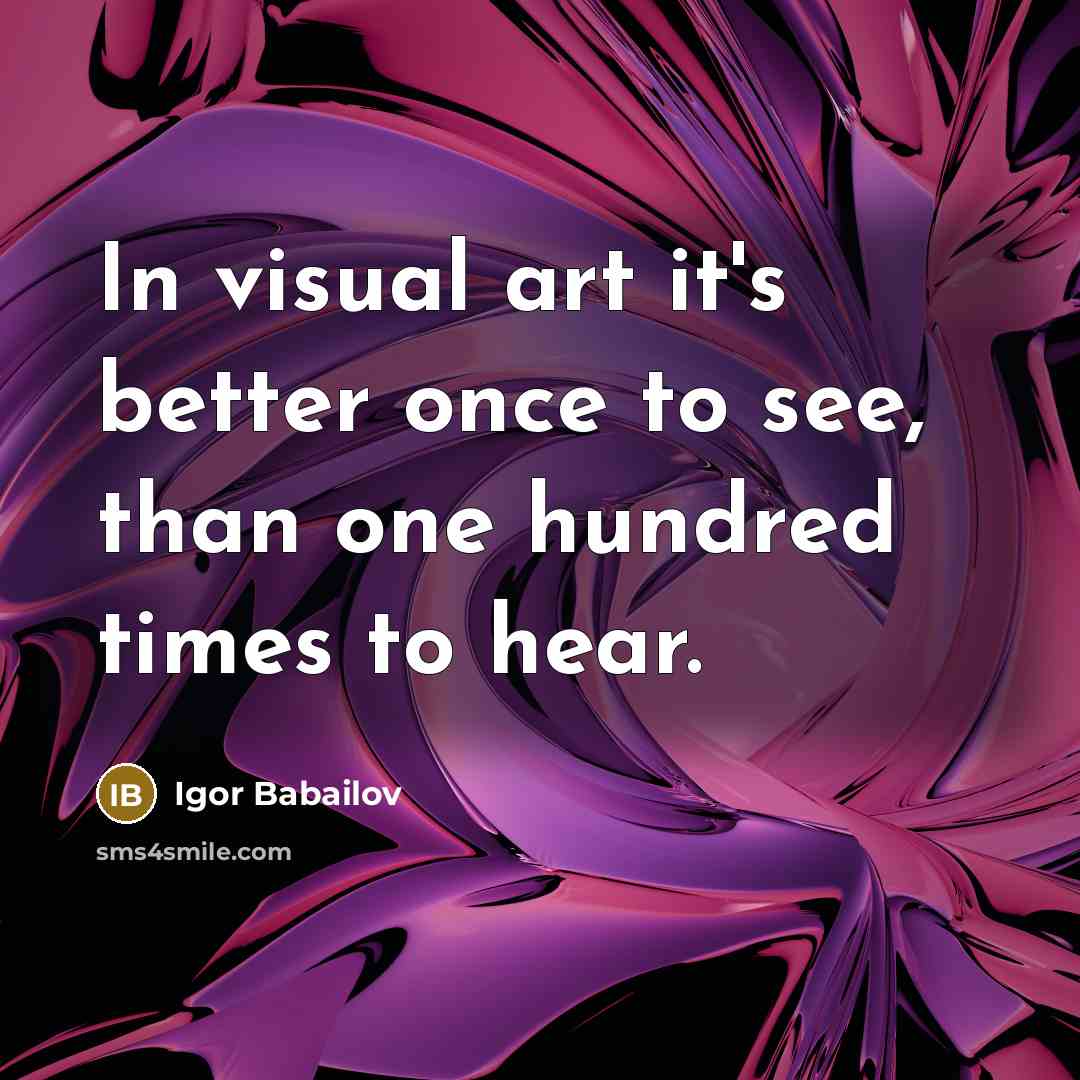 “In visual art it's better once to see, than one…” quote by Igor Babailov