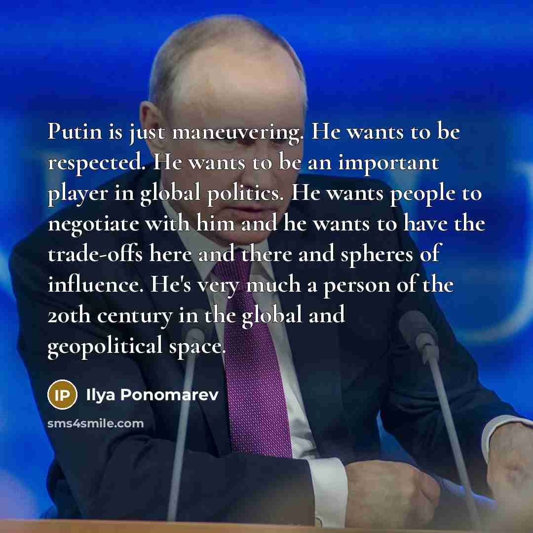 “Putin is just maneuvering. He wants to be respected. He…” quote by Ilya Ponomarev