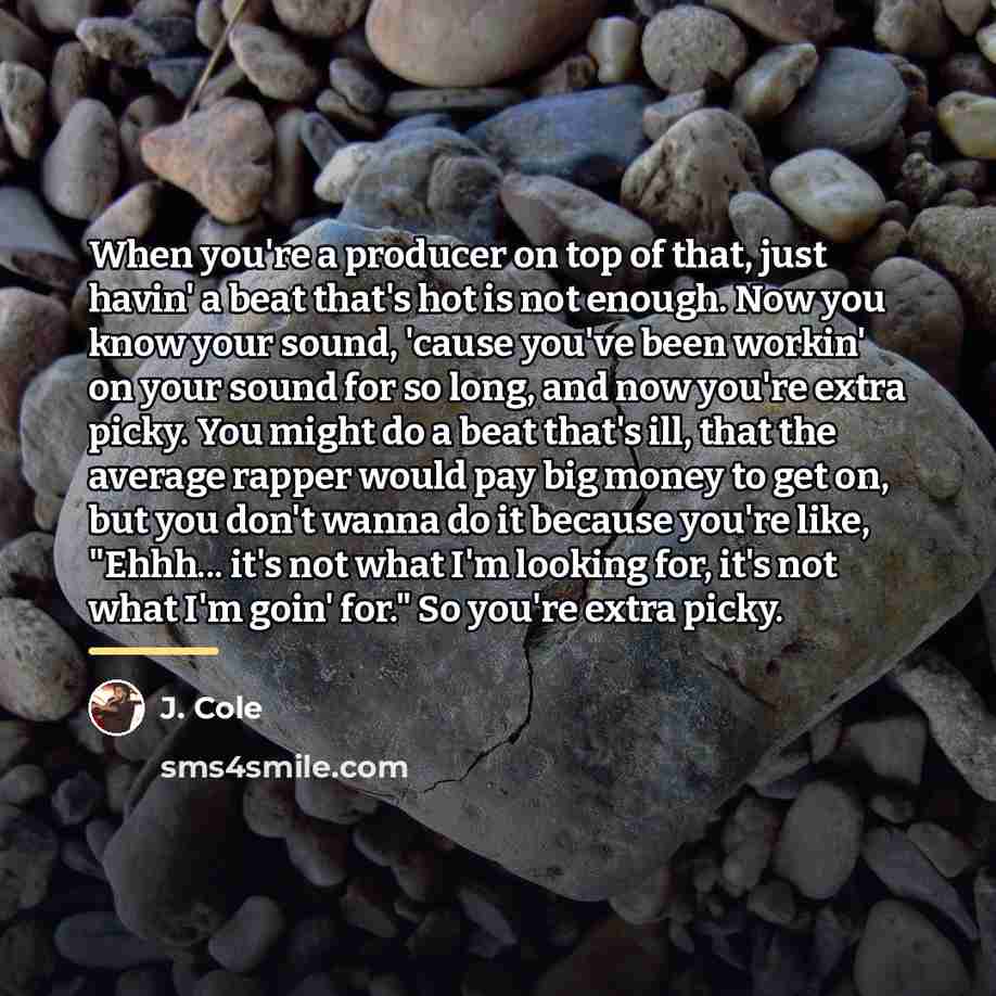 “When you're a producer on top of that, just havin'…” quote by J. Cole