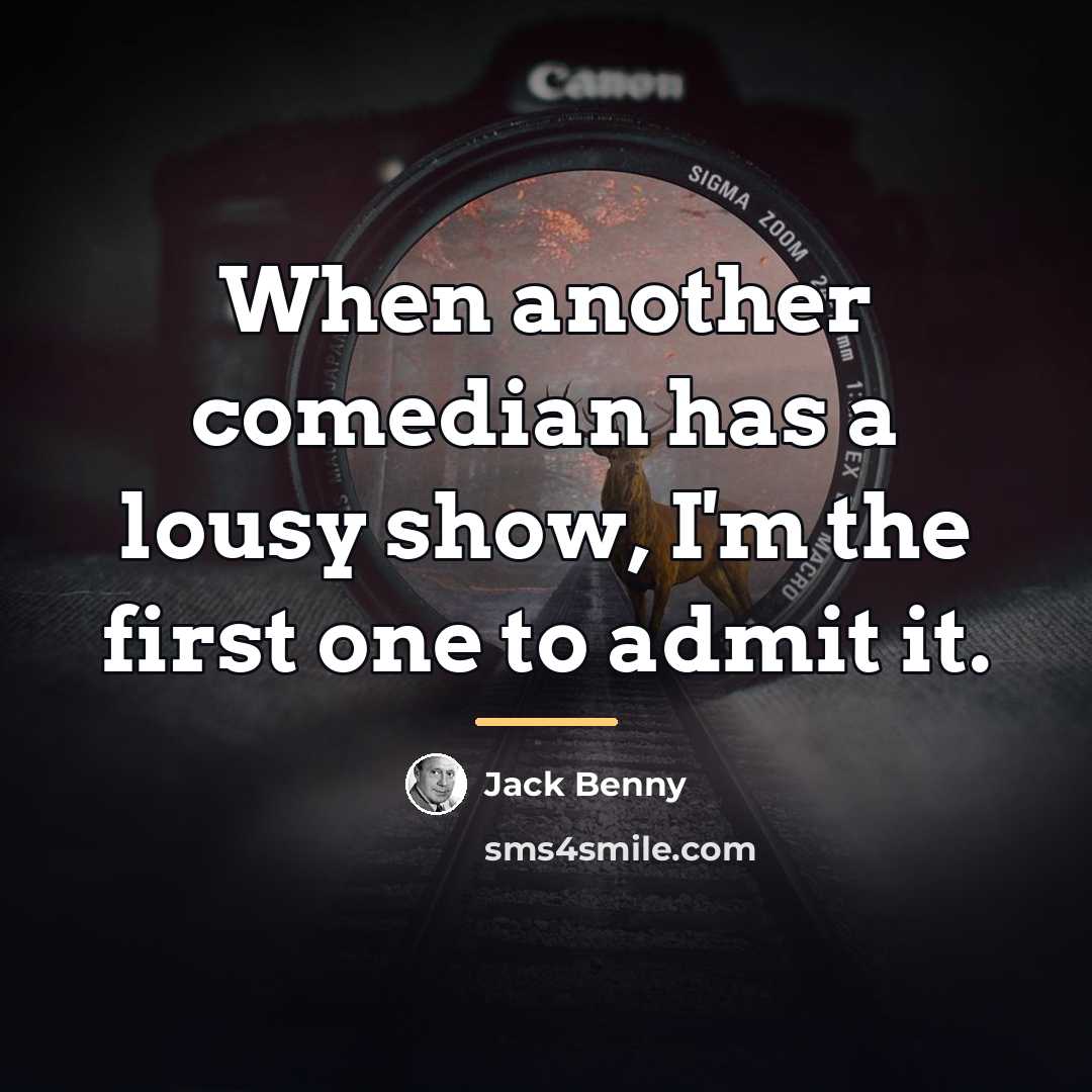 “When another comedian has a lousy show, I'm the first…” quote by Jack Benny