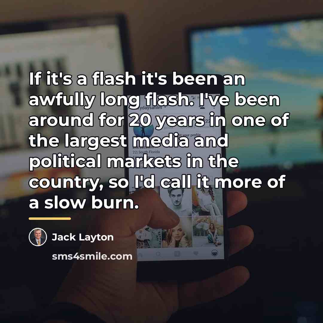“If it's a flash it's been an awfully long flash.…” quote by Jack Layton