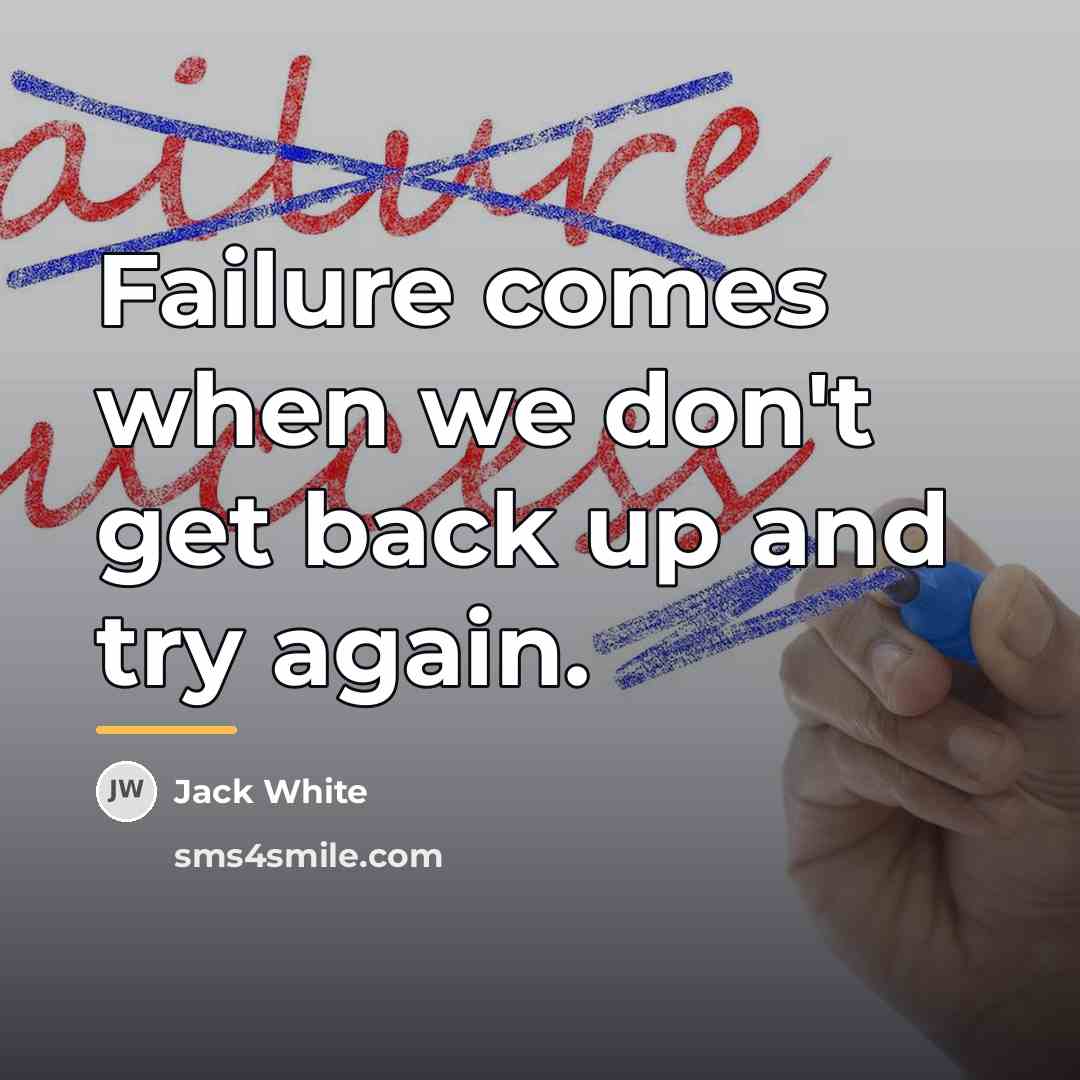 “Failure comes when we don't get back up and try…” quote by Jack White