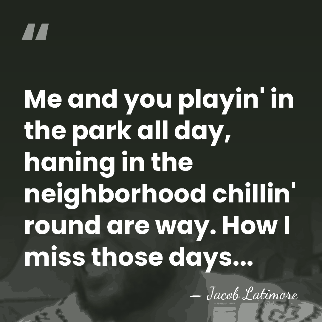 Me and you playin' in the park all day, haning in the&hellip; - Jacob Latimore
