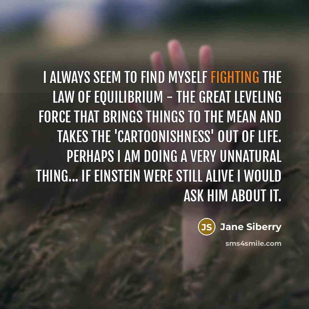 “I always seem to find myself fighting the law of…” quote by Jane Siberry