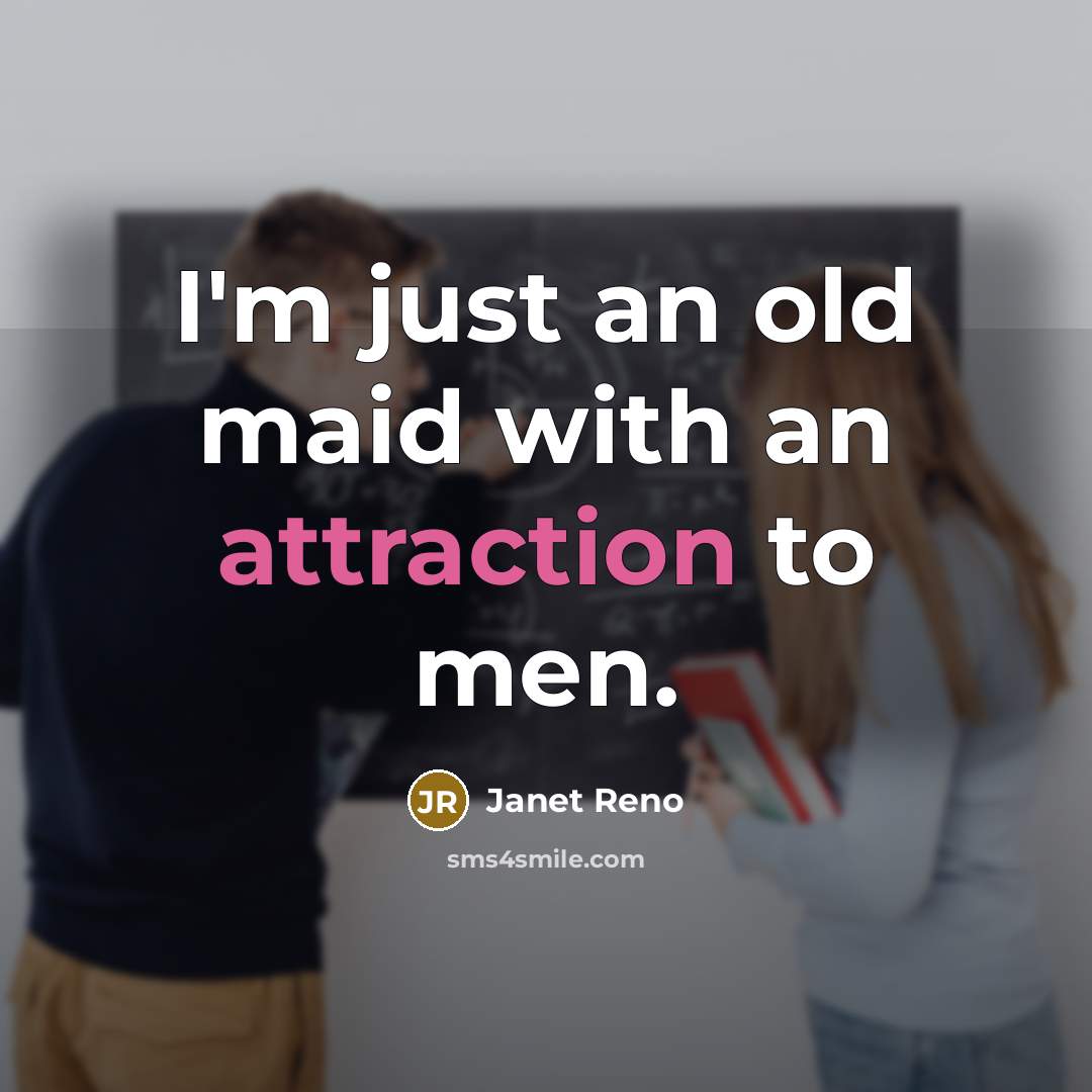 “I'm just an old maid with an attraction to men.…” quote by Janet Reno
