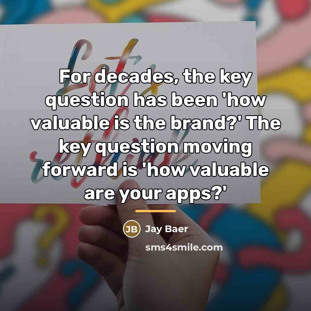 “For decades, the key question has been 'how valuable is…” quote by Jay Baer