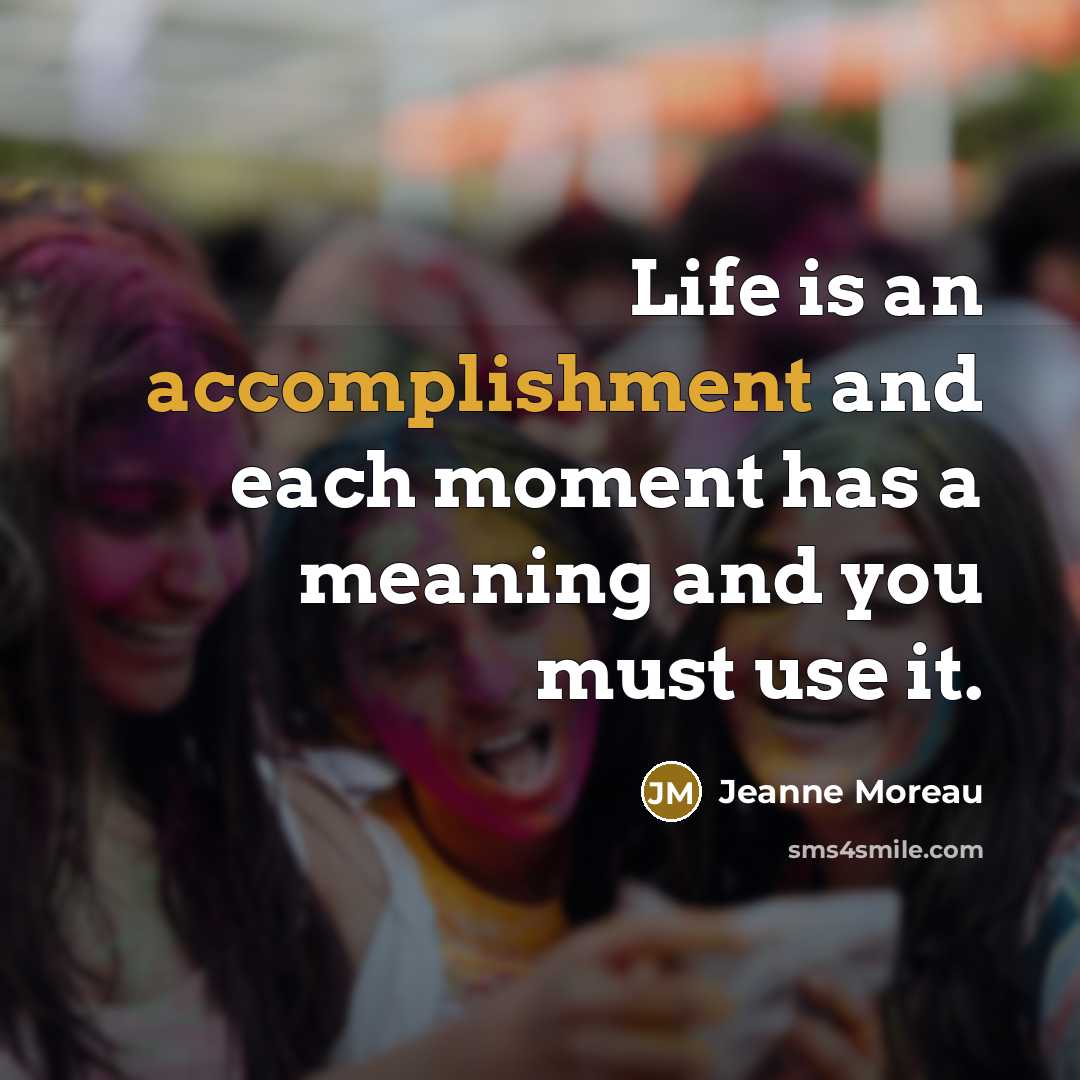 “Life is an accomplishment and each moment has a meaning…” quote by Jeanne Moreau