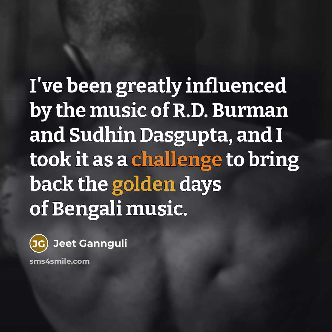“I've been greatly influenced by the music of R.D. Burman…” quote by Jeet Gannguli