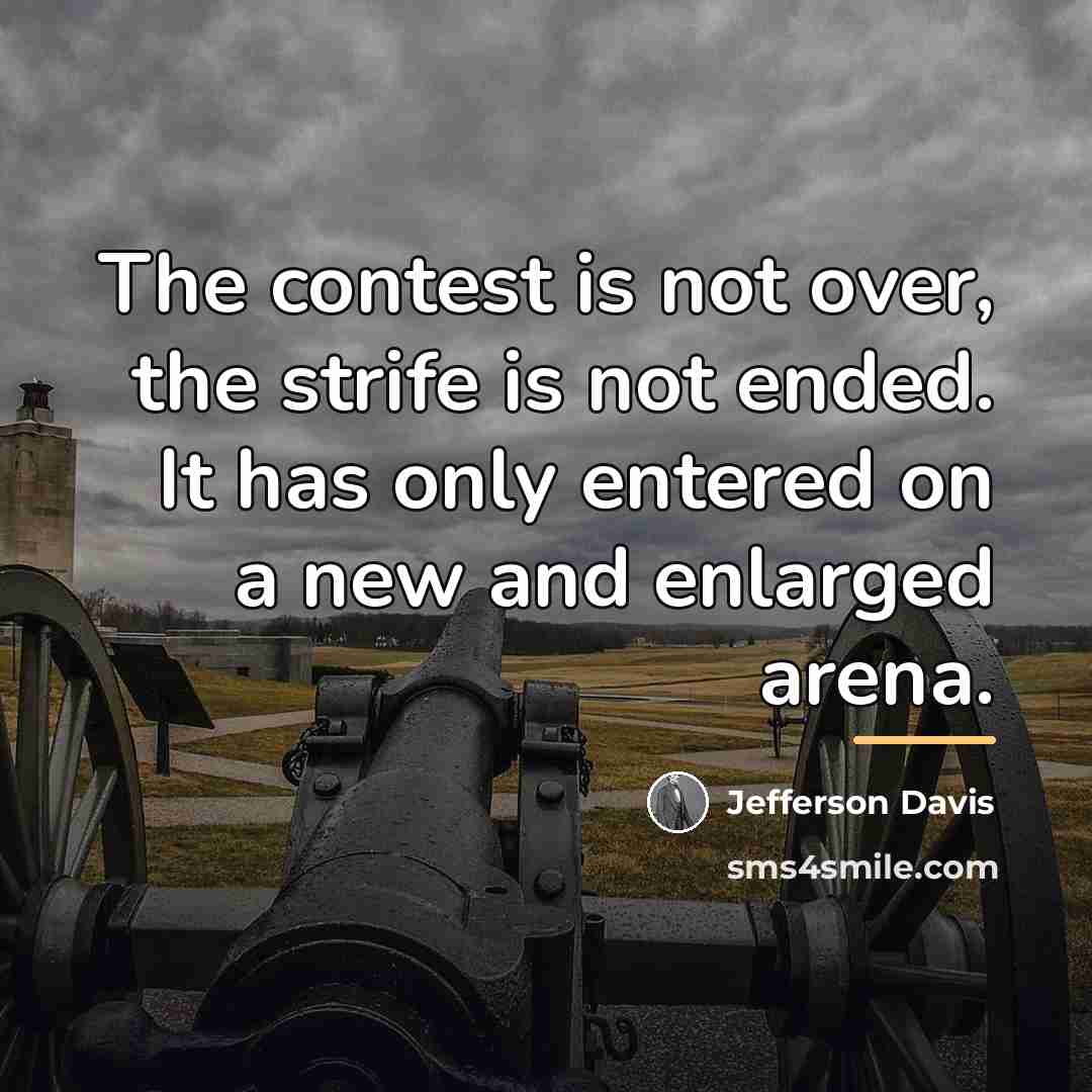 “The contest is not over, the strife is not ended.…” quote by Jefferson Davis