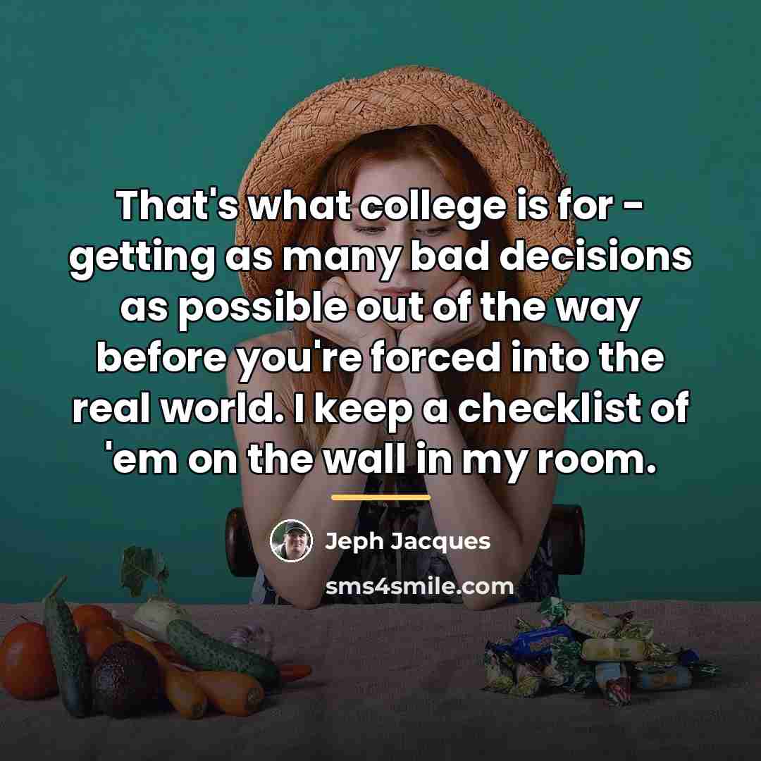 “That's what college is for - getting as many bad…” quote by Jeph Jacques