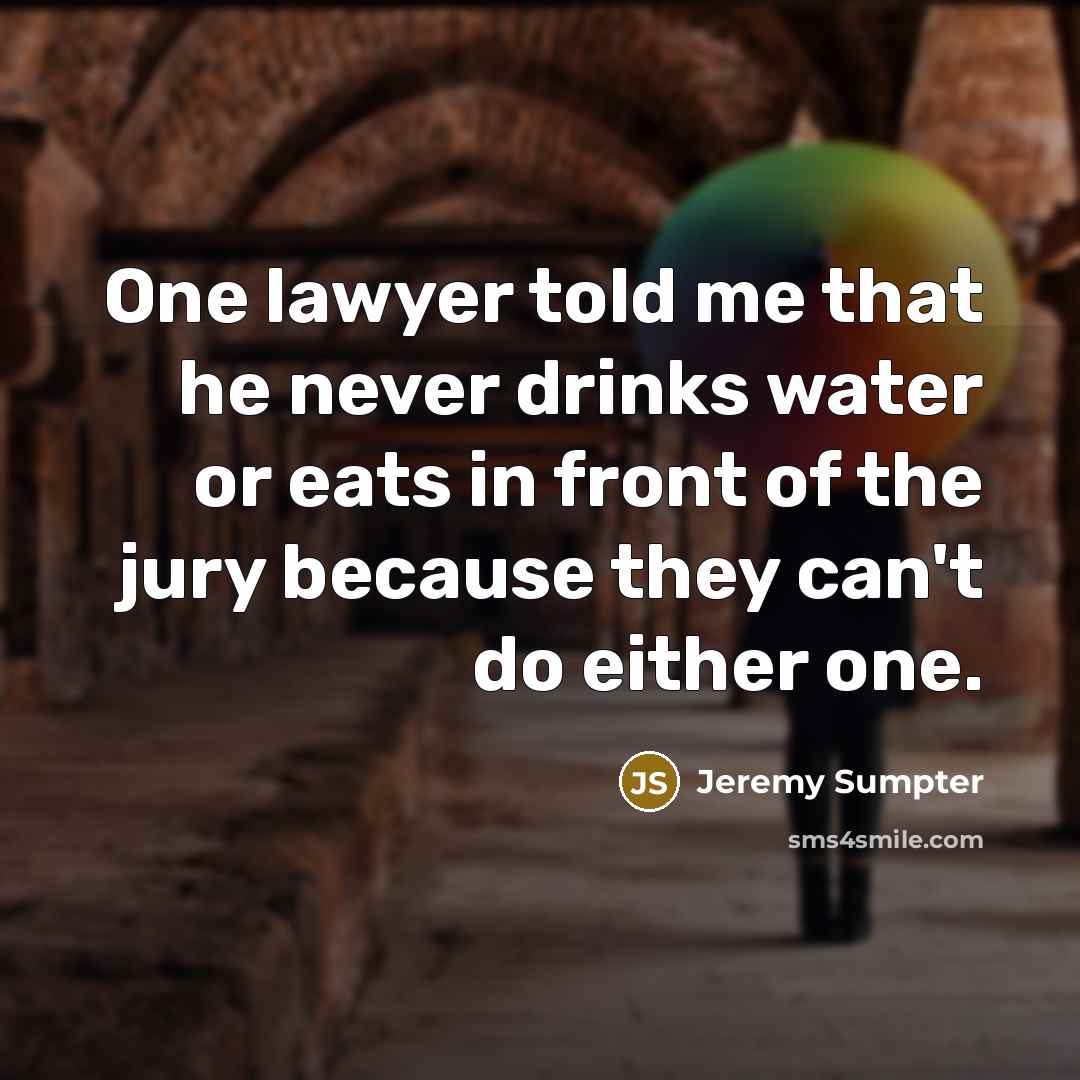 “One lawyer told me that he never drinks water or…” quote by Jeremy Sumpter