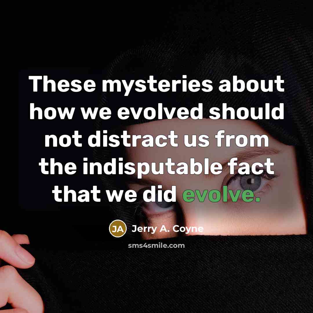 “These mysteries about how we evolved should not distract us…” quote by Jerry A. Coyne