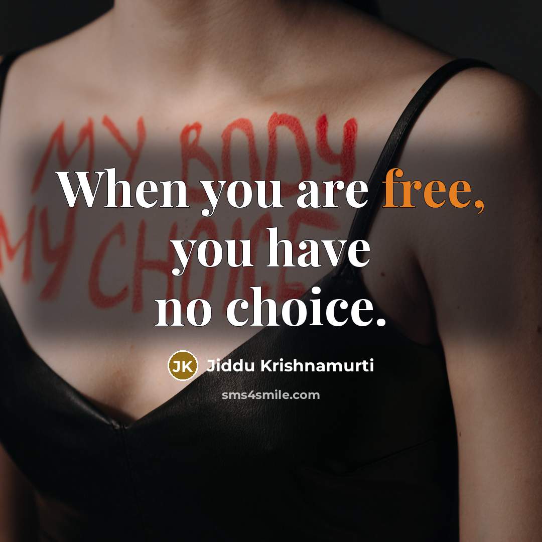“When you are free, you have no choice.…” quote by Jiddu Krishnamurti
