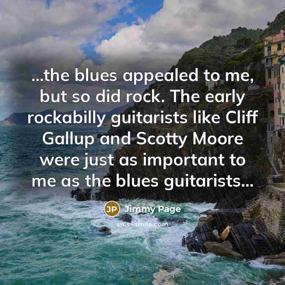 “...the blues appealed to me, but so did rock. The…” quote by Jimmy Page