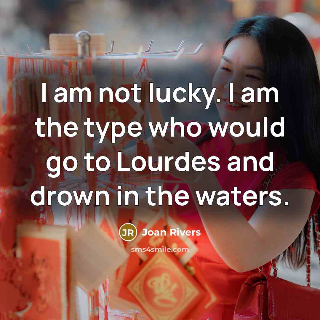 “I am not lucky. I am the type who would…” quote by Joan Rivers