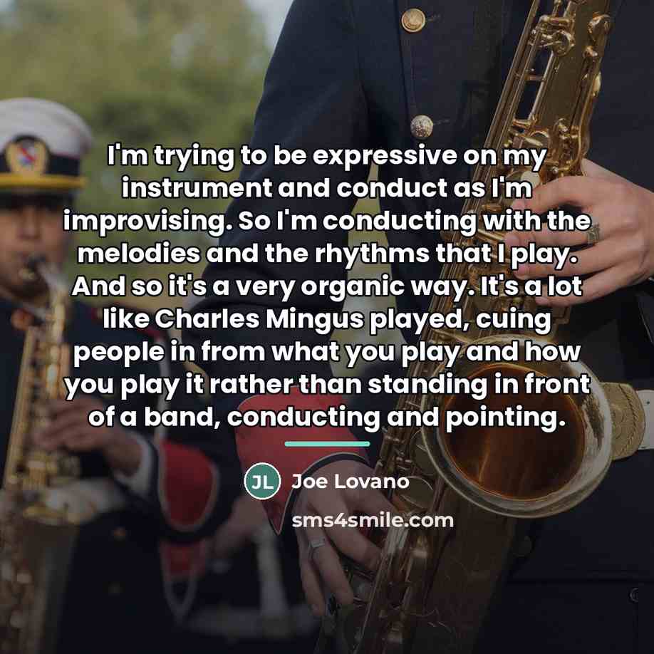 “I'm trying to be expressive on my instrument and conduct…” quote by Joe Lovano