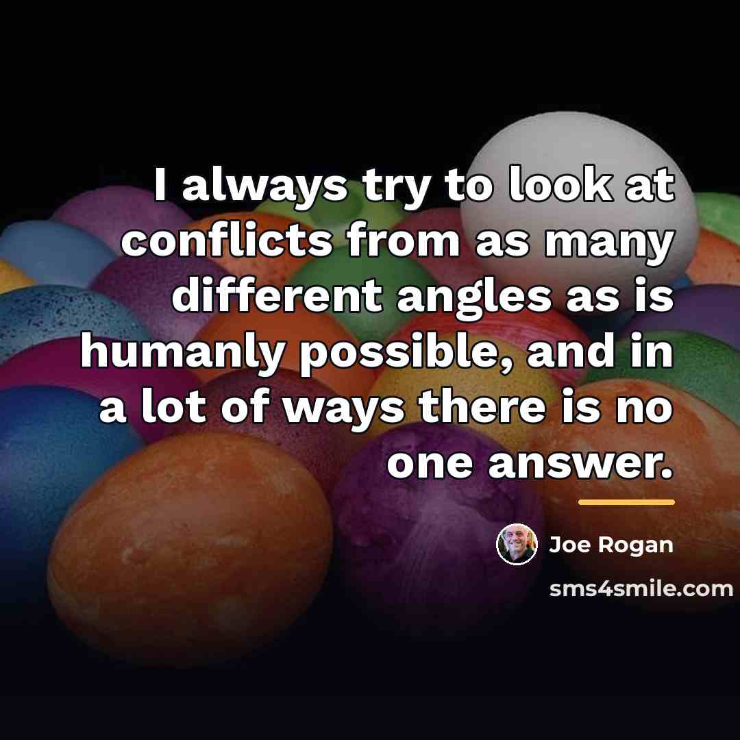 “I always try to look at conflicts from as many…” quote by Joe Rogan