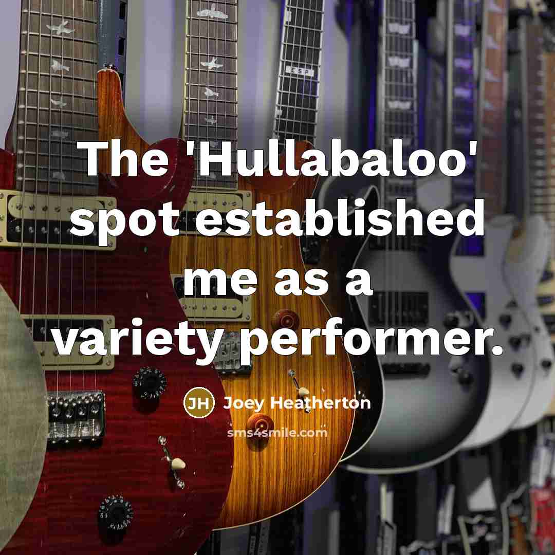 “The 'Hullabaloo' spot established me as a variety performer.…” quote by Joey Heatherton