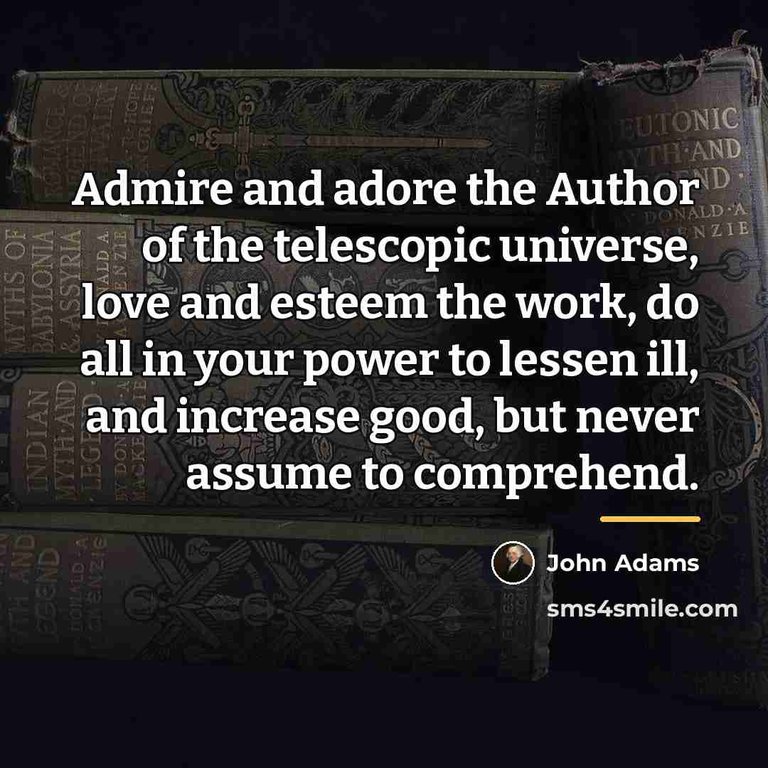 “Admire and adore the Author of the telescopic universe, love…” quote by John Adams