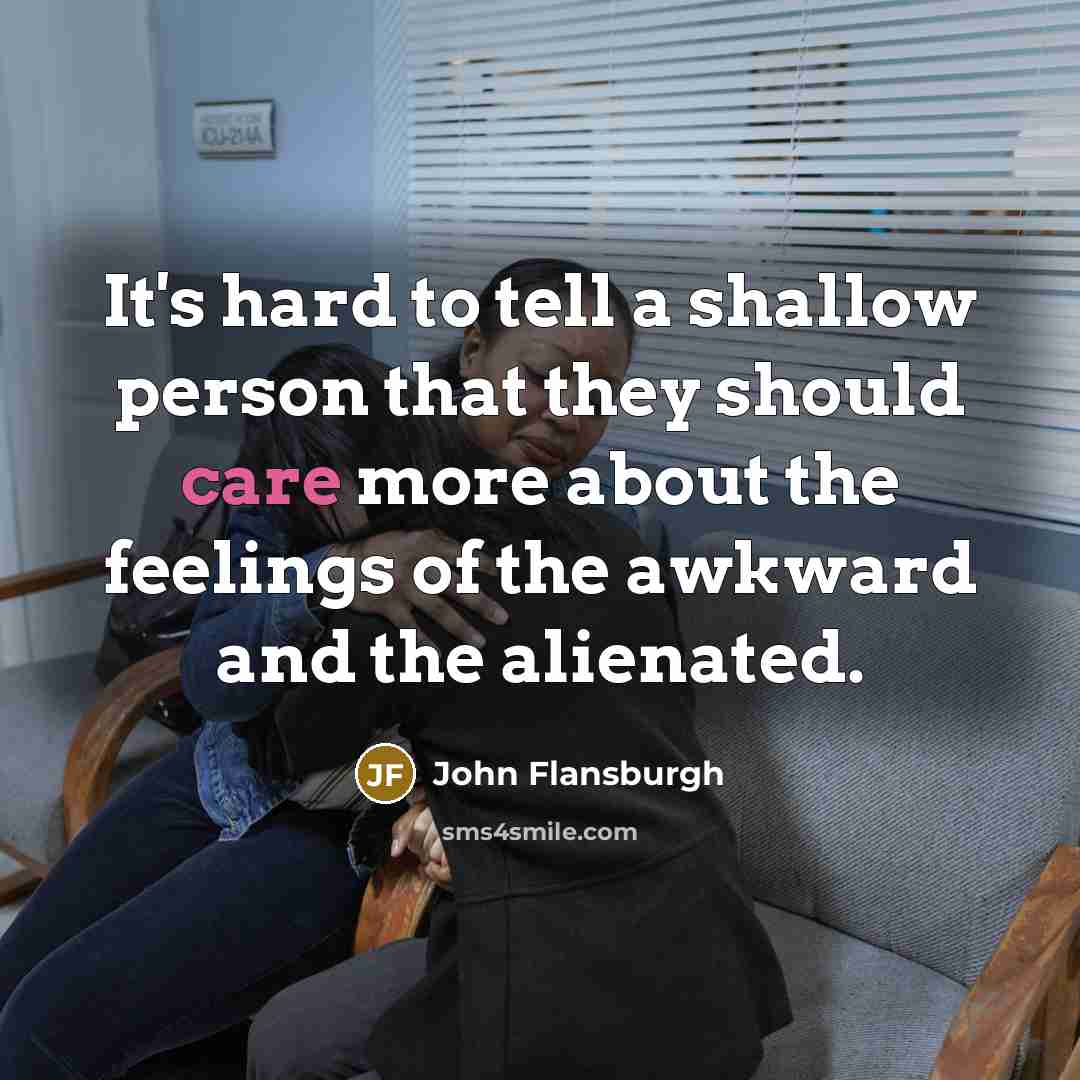 “It's hard to tell a shallow person that they should…” quote by John Flansburgh
