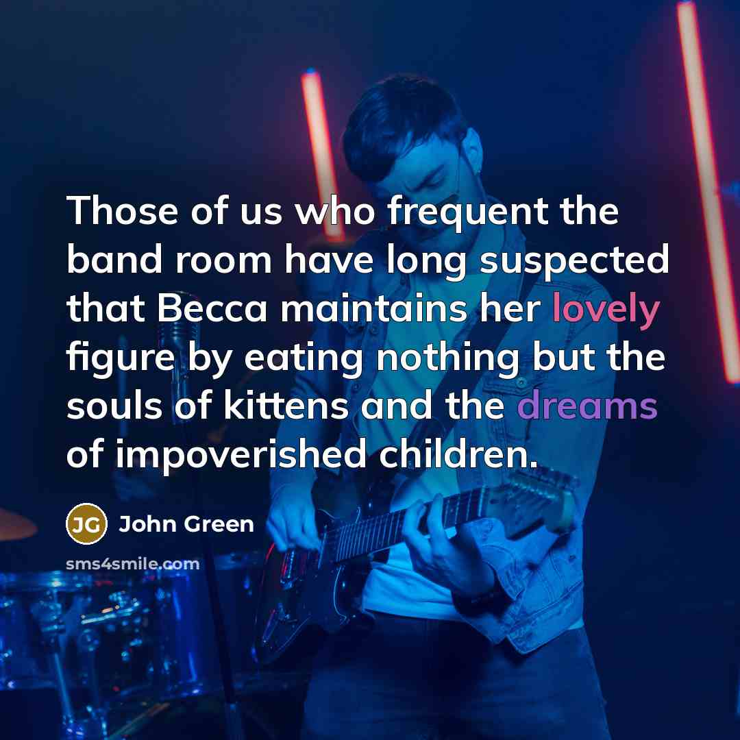 “Those of us who frequent the band room have long…” quote by John Green