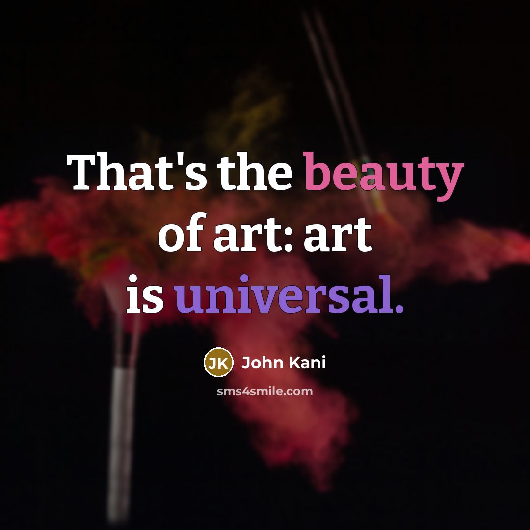 “That's the beauty of art: art is universal.…” quote by John Kani