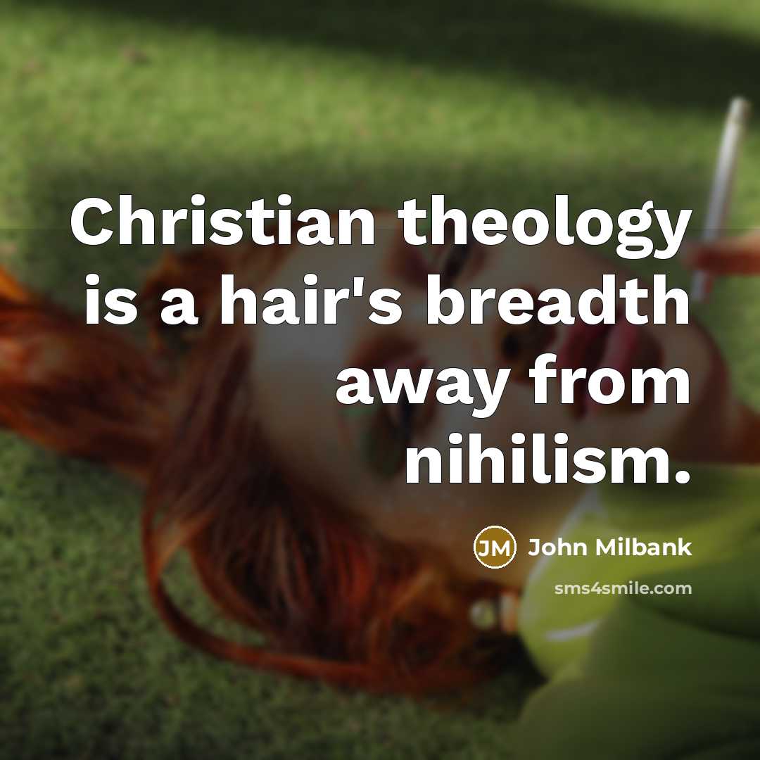 “Christian theology is a hair's breadth away from nihilism.…” quote by John Milbank