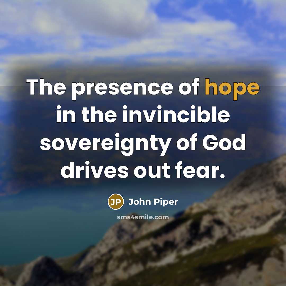 “The presence of hope in the invincible sovereignty of God…” quote by John Piper