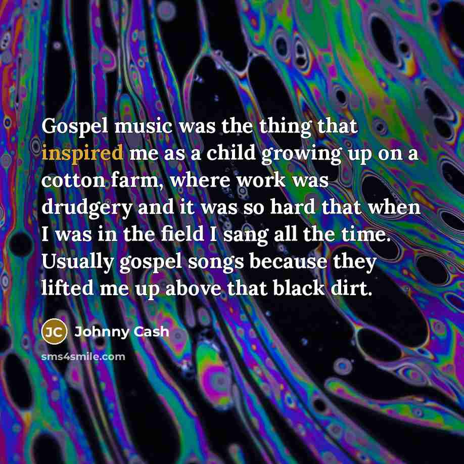 “Gospel music was the thing that inspired me as a…” quote by Johnny Cash