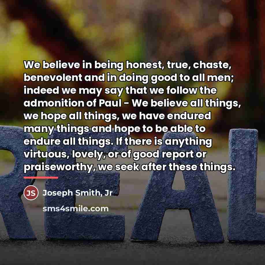 “We believe in being honest, true, chaste, benevolent and in…” quote by Joseph Smith, Jr