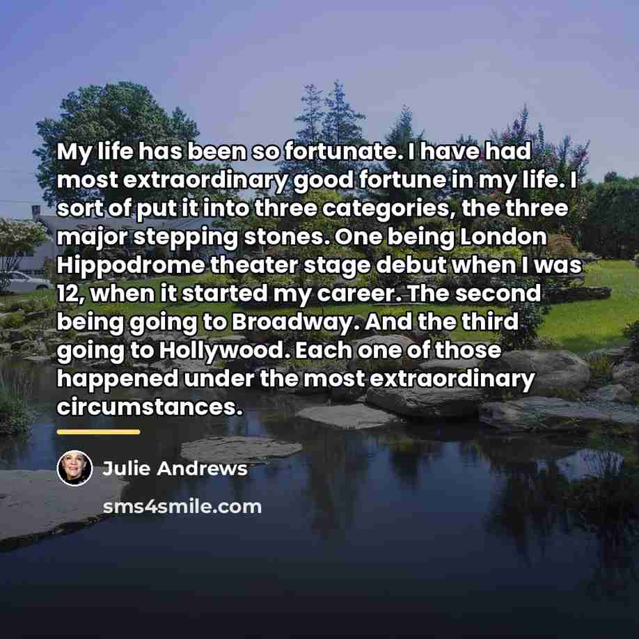 “My life has been so fortunate. I have had most…” quote by Julie Andrews