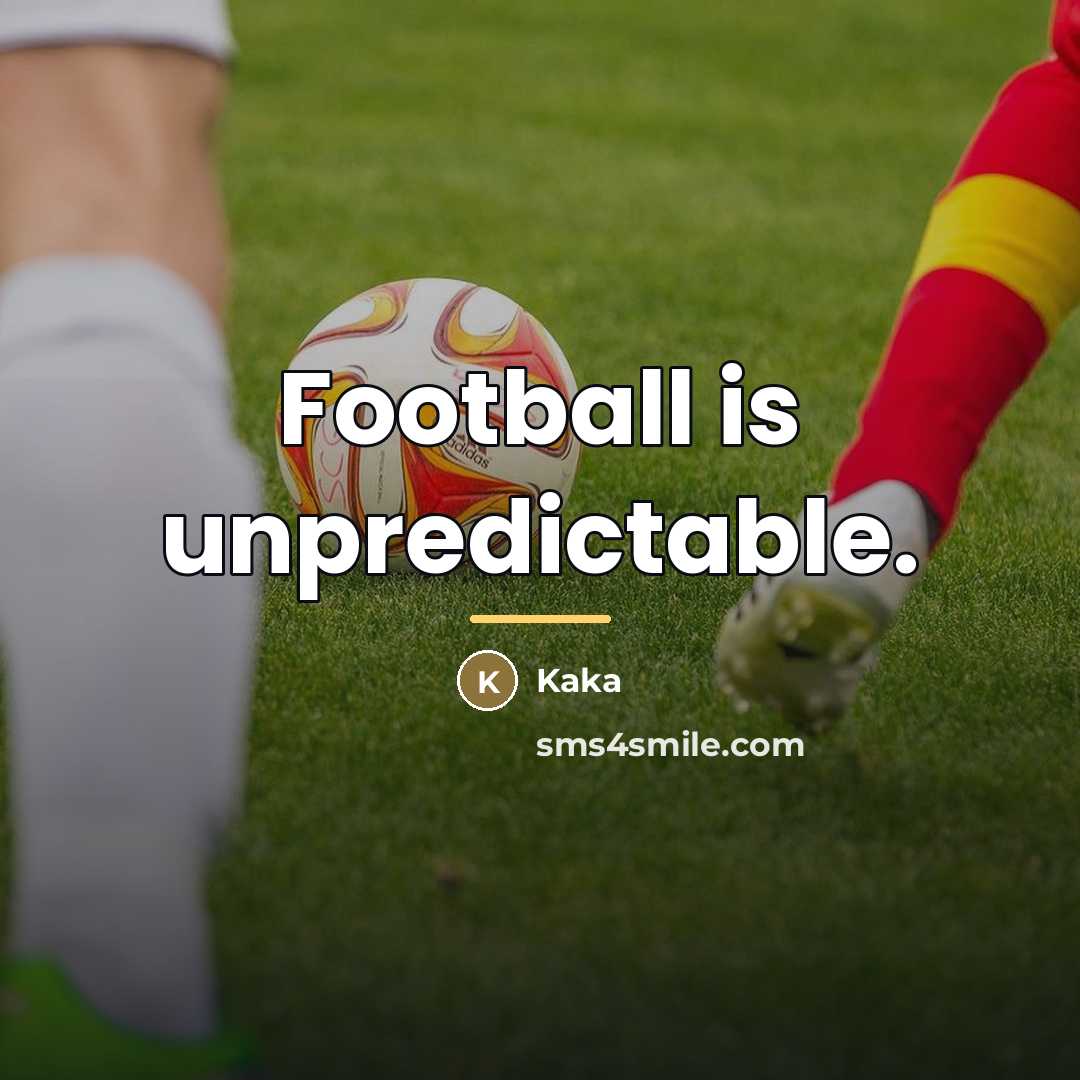 “Football is unpredictable.…” quote by Kaka