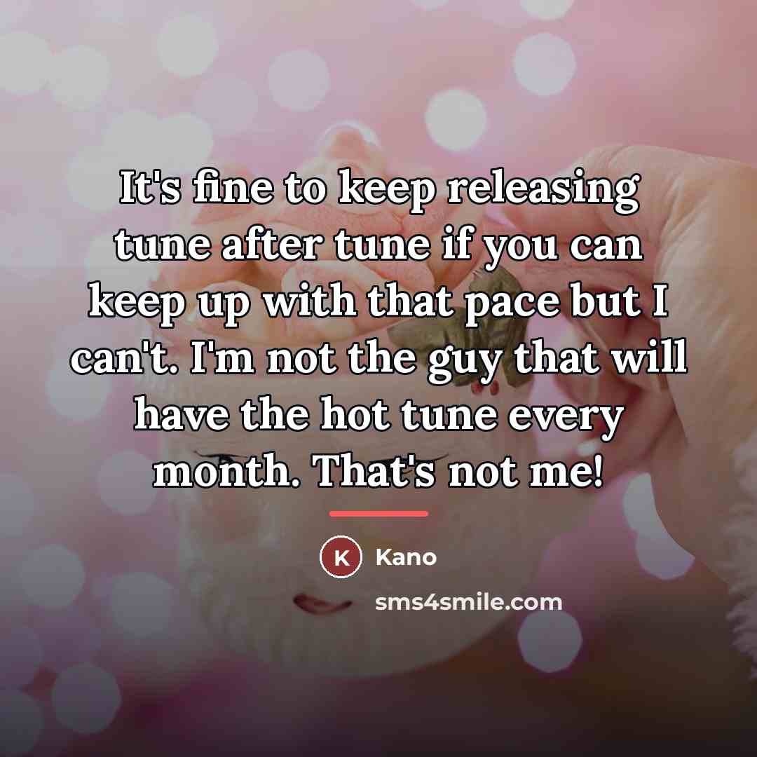 “It's fine to keep releasing tune after tune if you…” quote by Kano