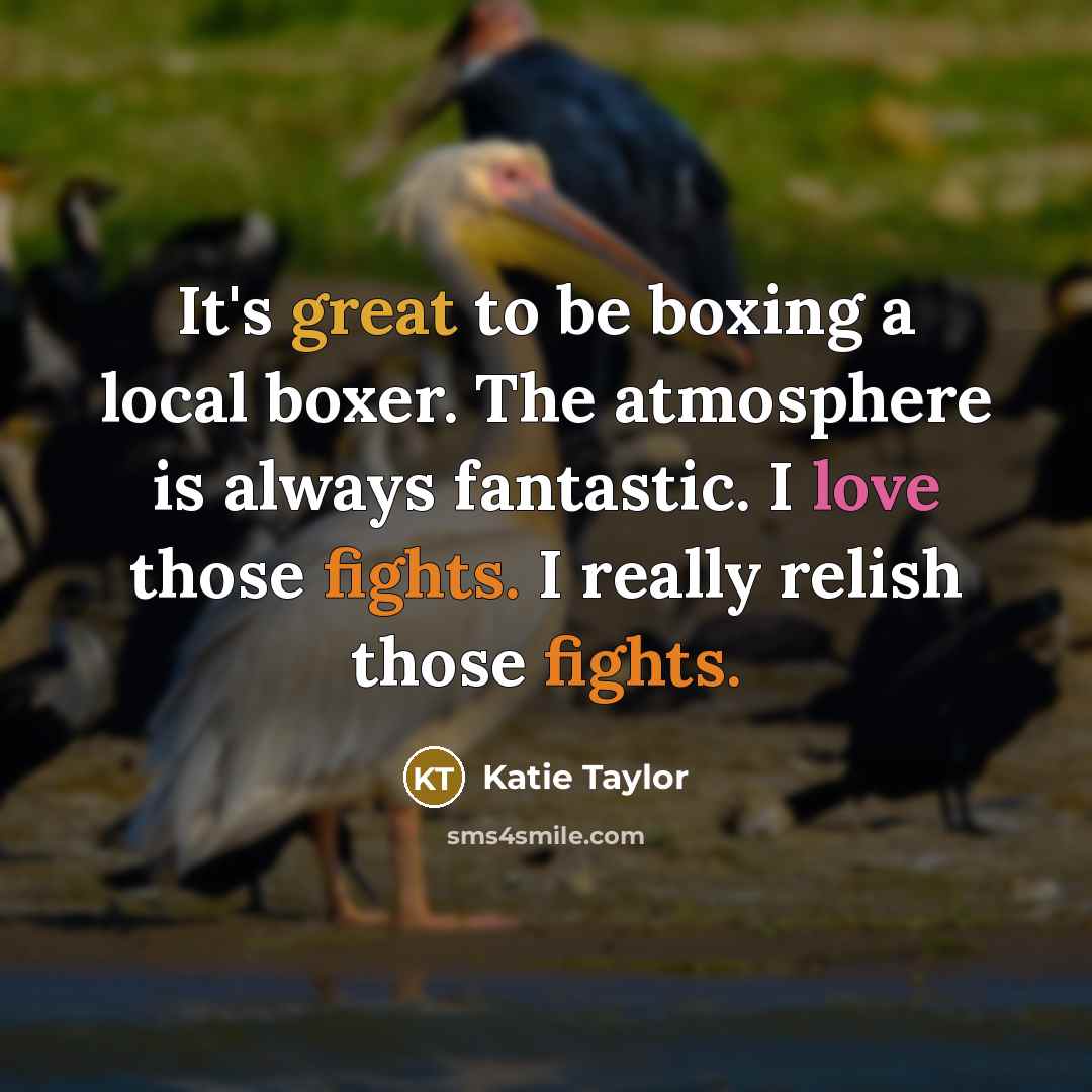 “It's great to be boxing a local boxer. The atmosphere…” quote by Katie Taylor