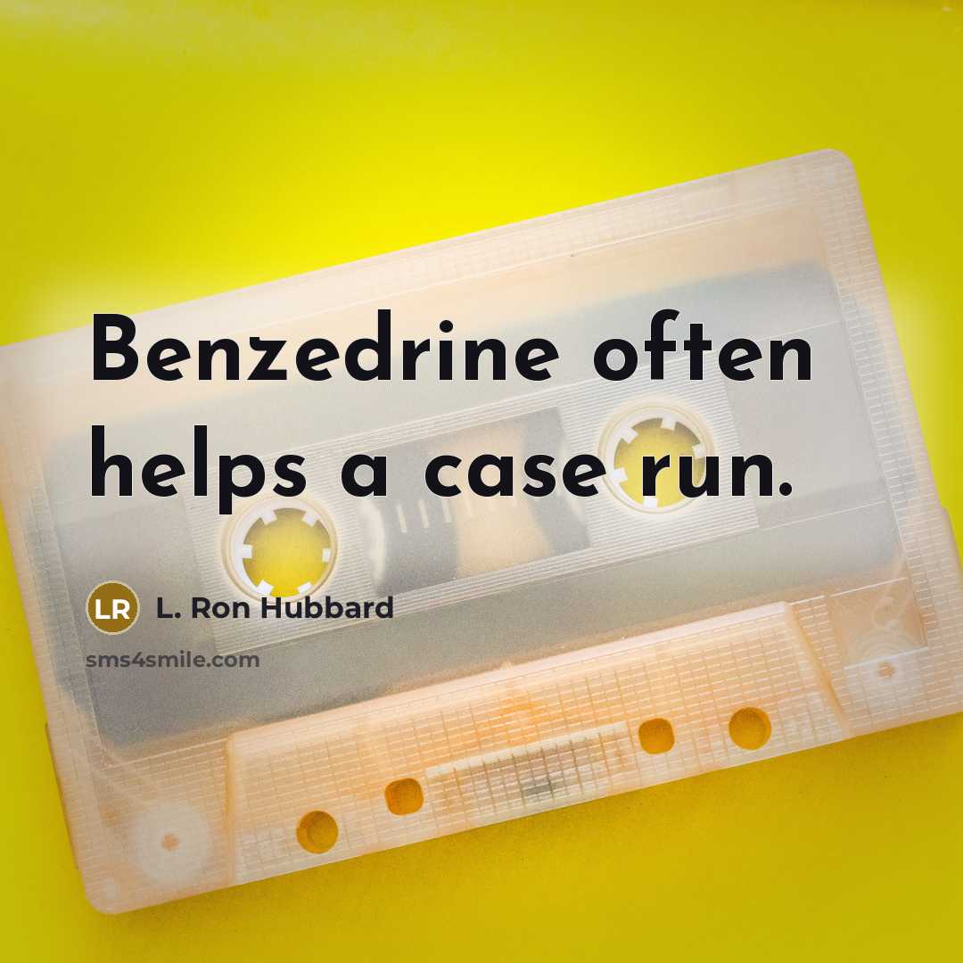 “Benzedrine often helps a case run.…” quote by L. Ron Hubbard