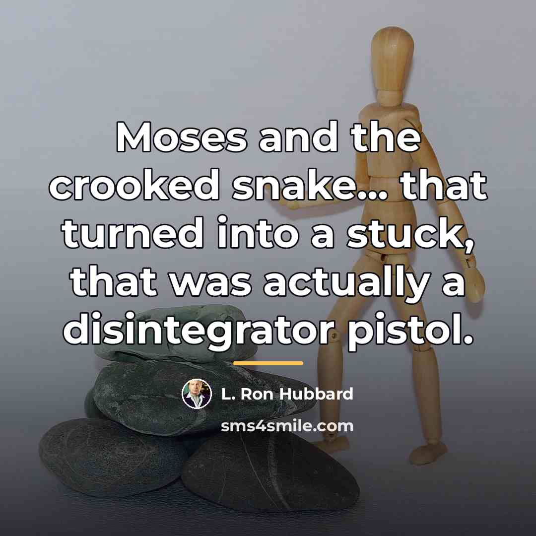 “Moses and the crooked snake... that turned into a stuck,…” quote by L. Ron Hubbard